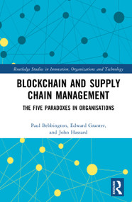 Blockchain and Supply Chain Management (The Five Paradoxes in Organisations) by Paul Bebbington, Edward Granter, John Hassard, 9781041101291