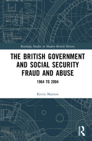 The British Government and Social Security Fraud and Abuse (1964 to 2004) by Kevin Manton, 9781041251514