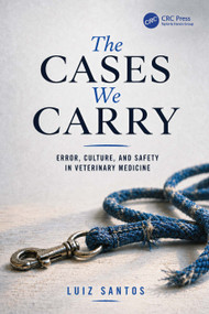 The Cases We Carry (Error, Culture, and Safety in Veterinary Medicine) by Luiz Santos, 9781041444138