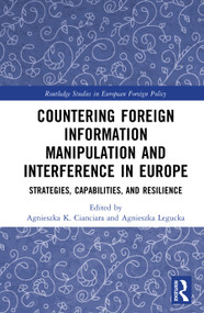 Countering Foreign Information Manipulation and Interference in Europe (Strategies, Capabilities, and Resilience) by Agnieszka K. Cianciara, Agnieszka Legucka, 9781041374534
