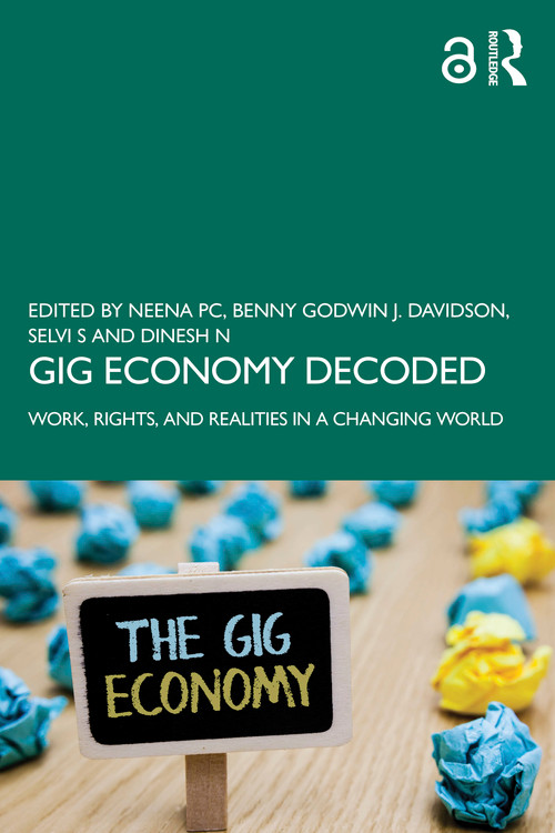 Gig Economy Decoded (Work, Rights, and Realities in a Changing World) by Neena PC, Benny Godwin J. Davidson, Selvi S, Dinesh N, 9781041205562