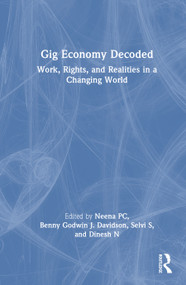 Gig Economy Decoded (Work, Rights, and Realities in a Changing World) by Neena PC, Benny Godwin J. Davidson, Selvi S, Dinesh N, 9781041201908