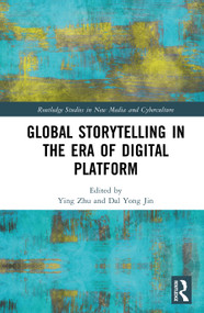 Global Storytelling in the Era of Digital Platform by Ying Zhu, Dal Yong Jin, 9781041406839