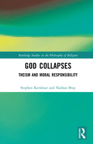 God Collapses (Theism and Moral Responsibility) by Stephen Kershnar, Nathan Bray, 9781041412984
