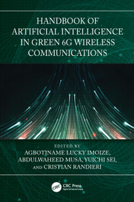 Handbook of Artificial Intelligence in Green 6G Wireless Communications by Agbotiname Lucky Imoize, Abdulwaheed Musa, Yuichi Sei, Cristian Randieri, 9781041364146