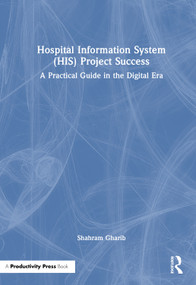 Hospital Information System (HIS) Project Success (A Practical Guide in the Digital Era) by Shahram Gharib, 9781041349464