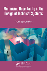 Minimizing Uncertainty in the Design of Technical Systems by Yuri Spirochkin, 9781041085300