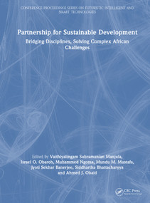 Partnership for Sustainable Development (Bridging Disciplines, Solving Complex African Challenges) by Vaithiyalingam Subramanian Manjula, Israel O. Obaroh, Muhammed Ngoma, Mundu M. Mustafa, Jyoti Sekhar Banerjee, Siddhartha Bhattacharyya, Ahmed J. Obaid, 9781041423836