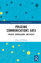 Policing Communications Data (Privacy, Surveillance, and Policy) by Allison M Holmes, 9781032567921