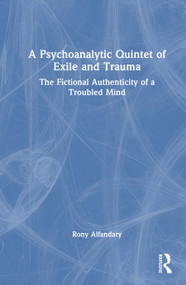 A Psychoanalytic Quintet of Exile and Trauma (The Fictional Authenticity of a Troubled Mind) by Rony Alfandary, 9781041374947