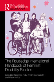 The Routledge International Handbook of Feminist Disability Studies by Rebecca Fish, Kristin Bjornsdottir, Alison Wilde, 9781032411262