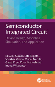 Semiconductor Integrated Circuit (Device Design, Modeling, Simulation, and Application) by Suman Lata Tripathi, Shekhar Verma, Vishal Narula, GaganPreet Kour Marwah, Inung Wijayanto, 9781041082187