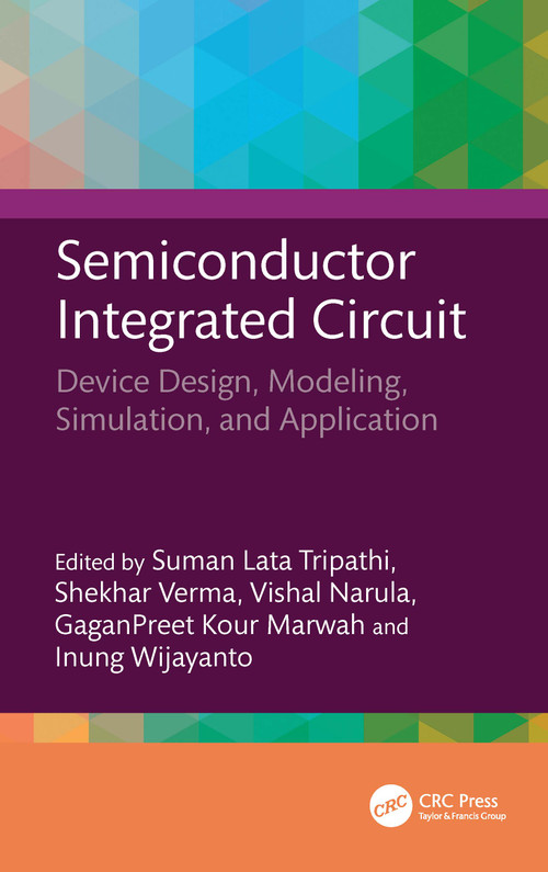 Semiconductor Integrated Circuit (Device Design, Modeling, Simulation, and Application) by Suman Lata Tripathi, Shekhar Verma, Vishal Narula, GaganPreet Kour Marwah, Inung Wijayanto, 9781041082187