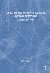 Show Me the Money: A Guide to Business Journalism by Chris Roush, 9781041153320