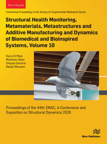 Structural Health Monitoring, Metamaterials, Metastructures and Additive Manufacturing and Dynamics of Biomedical and Bioinspired Systems, 2026 by Dario Di Maio, Matthew Allen, Sheyda Davaria, Babak Moaveni, 9788743814498