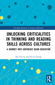 Unlocking Criticalities in Thinking and Reading Skills Across Cultures (A Journey into Southeast Asian Education) by Ha Van Le, Su Li Chong, 9781032994239
