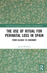 The Use of Ritual for Perinatal Loss in Spain (From Silence to Ceremony) by Lynne McIntyre, 9781041306771