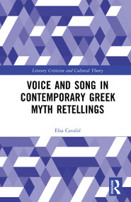 Voice and Song in Contemporary Greek Myth Retellings by Elsa Cavalié, 9781041259923