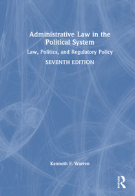 Administrative Law in the Political System (Law, Politics, and Regulatory Policy) by Kenneth F. Warren, 9781041085386