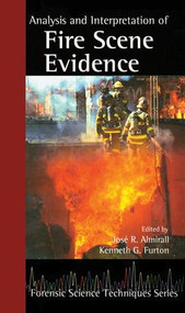 Analysis and Interpretation of Fire Scene Evidence by Jose R. Almirall, Kenneth G. Furton, 9780849378850