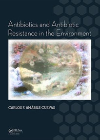 Antibiotics and Antibiotic Resistance in the Environment by Carlos F. Amabile-Cuevas, 9781138028395