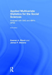 Applied Multivariate Statistics for the Social Sciences (Analyses with SAS and IBM's SPSS, Sixth Edition) by Keenan A. Pituch, James P. Stevens, 9780415836654