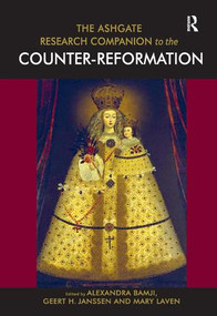 The Ashgate Research Companion to the Counter-Reformation by Alexandra Bamji, Geert H. Janssen, Mary Laven, 9781409423737