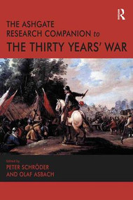 The Ashgate Research Companion to the Thirty Years' War by Olaf Asbach, Peter Schröder, 9781409406297