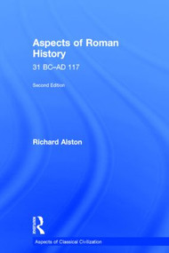 Aspects of Roman History 31 BC-AD 117 by Richard Alston, 9780415611206