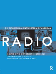 The Biographical Encyclopedia of American Radio by Christopher H. Sterling, Cary O'Dell, 9780415995498
