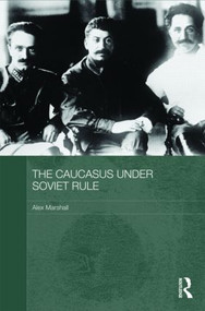 The Caucasus Under Soviet Rule by Alex Marshall, 9780415410120