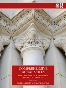 Comprehensive Aural Skills (A Flexible Approach to Rhythm, Melody, and Harmony) by Justin Merritt, David Castro, 9781032944005