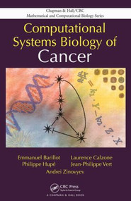 Computational Systems Biology of Cancer by Emmanuel Barillot, Laurence Calzone, Philippe Hupe, Jean-Philippe Vert, Andrei Zinovyev, 9781439831441