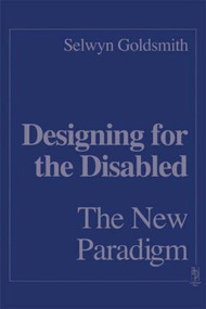 Designing for the Disabled: The New Paradigm by Selwyn Goldsmith, 9780750634427