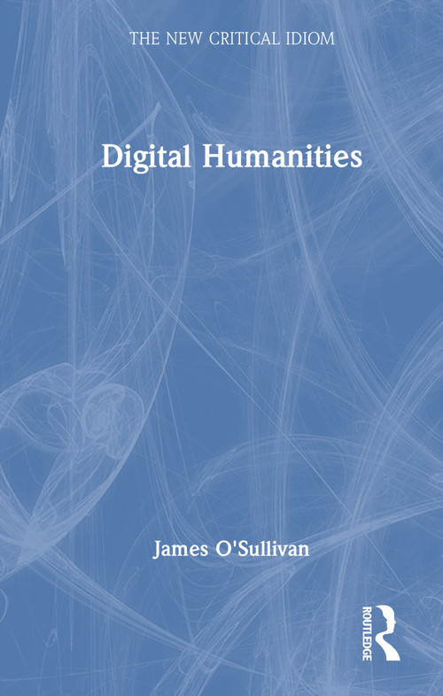 Digital Humanities by James O'Sullivan, 9780815384793