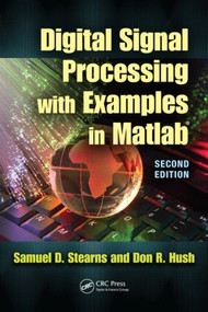 Digital Signal Processing with Examples in MATLAB® by Samuel D. Stearns, Donald R. Hush, 9781439837825