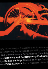 Disability and Contemporary Performance (Bodies on the Edge) by Petra Kuppers, 9780415302388