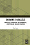 Drawing Parallels (Knowledge Production in Axonometric, Isometric and Oblique Drawings) by Ray Lucas, 9781472412836