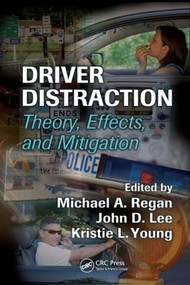 Driver Distraction (Theory, Effects, and Mitigation) by Michael A. Regan, John D. Lee, Kristie Young, 9780849374265