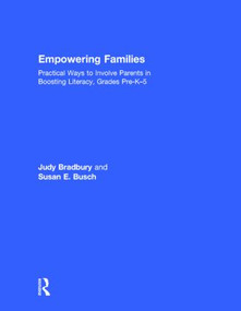 Empowering Families (Practical Ways to Involve Parents in Boosting Literacy, Grades Pre-K-5) by Judy Bradbury, Susan E. Busch, 9781138803091