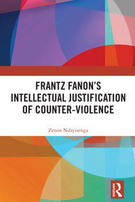 Frantz Fanon's Intellectual Justification of Counter-Violence by Zenon Ndayisenga, 9781041356905