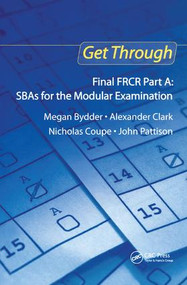 Get Through Final FRCR Part A: SBAs for the Modular Examination by Megan Bydder, Alexander Clark, Nicholas Coupe, John Pattison, 9781138451353