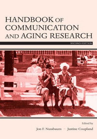 Handbook of Communication and Aging Research by Jon F. Nussbaum, Justine Coupland, 9780805840711