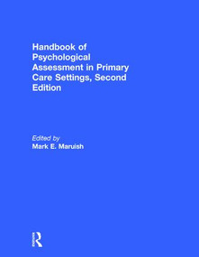 Handbook of Psychological Assessment in Primary Care Settings by Mark E. Maruish, 9781138999329