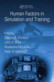 Human Factors in Simulation and Training by Peter A. Hancock, Dennis A. Vincenzi, John A. Wise, Mustapha Mouloua, 9781420072839