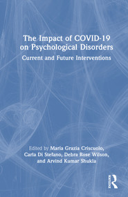 The Impact of COVID-19 on Psychological Disorders (Current and Future Interventions) by Maria Grazia Criscuolo, Carla Di Stefano, Debra Rose Wilson, Arvind Kumar Shukla, 9781041089476