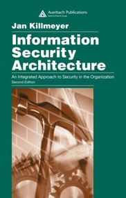 Information Security Architecture (An Integrated Approach to Security in the Organization, Second Edition) by Jan Killmeyer, 9780849315497