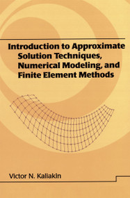 Introduction to Approximate Solution Techniques, Numerical Modeling, and Finite Element Methods by Victor N. Kaliakin, 9780824706791