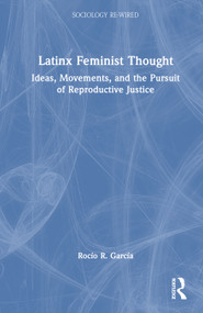 Latinx Feminist Thought (Ideas, Movements, and the Pursuit of Reproductive Justice) by Rocío R. García, 9781032330334