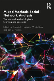 Mixed Methods Social Network Analysis (Theories and Methodologies in Learning and Education) by Dominik E. Froehlich, Martin Rehm, Bart C. Rienties, 9780367174446